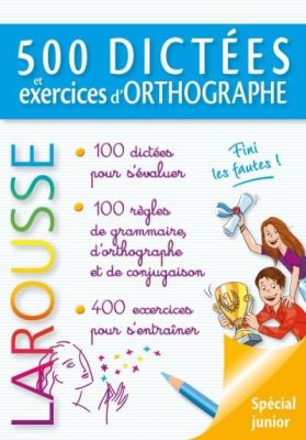 LAROUSSE | 500 DICTEES ET EXCERCICES D'ORTHOGRAPHE CE2, CM1 et CM2